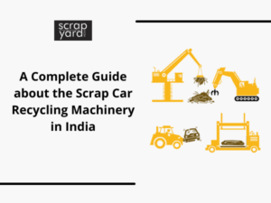 Read more about the article Everything You Ever Wanted to Understand about the Machinery Required for Scrap Car Recycling Business in India