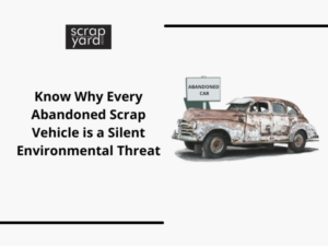 Read more about the article Know Why Every Abandoned Scrap Vehicle is a Silent Environmental Threat