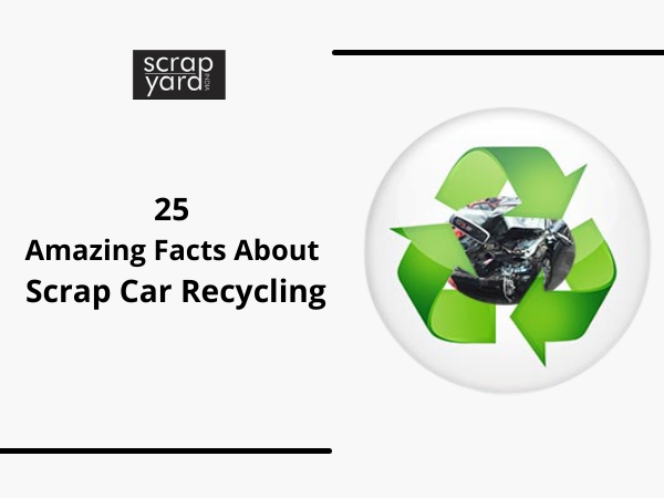 25 Amazing Facts About Scrap Car Recycling