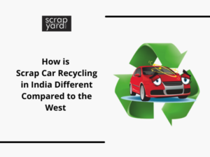 Read more about the article How is Scrap Car Recycling in India Different Compared to the West